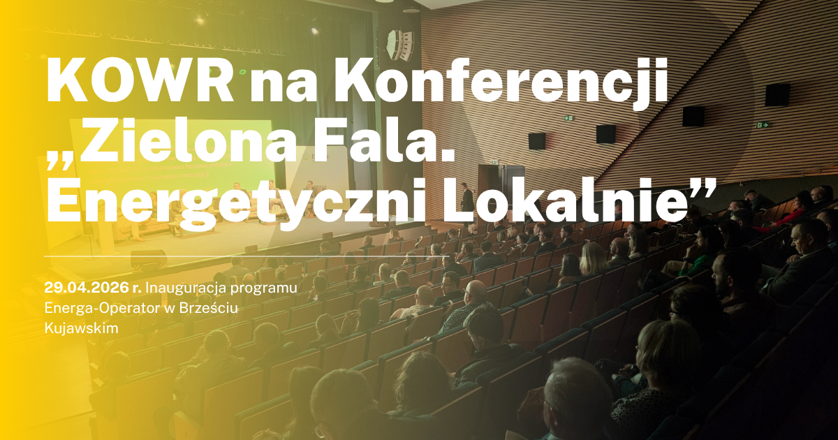 KOWR na Konferencji „Zielona Fala. Energetyczni Lokalnie”. Inauguracja programu Energa-Operator w Brześciu Kujawskim.